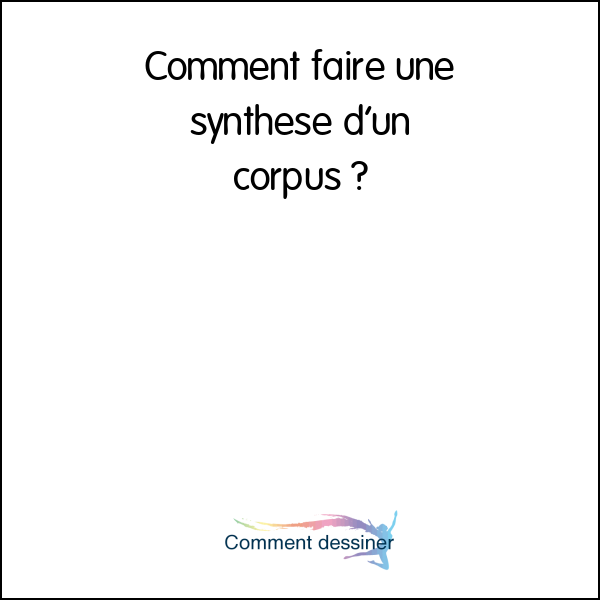 Comment faire une synthèse d’un corpus